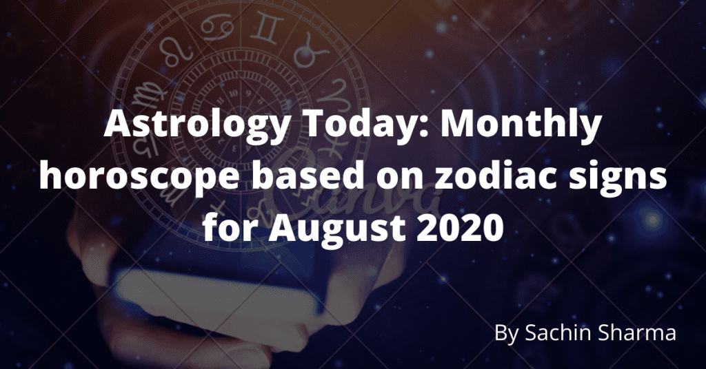 Monthly horoscope for zodiac signs based on the date of birth for August 2020